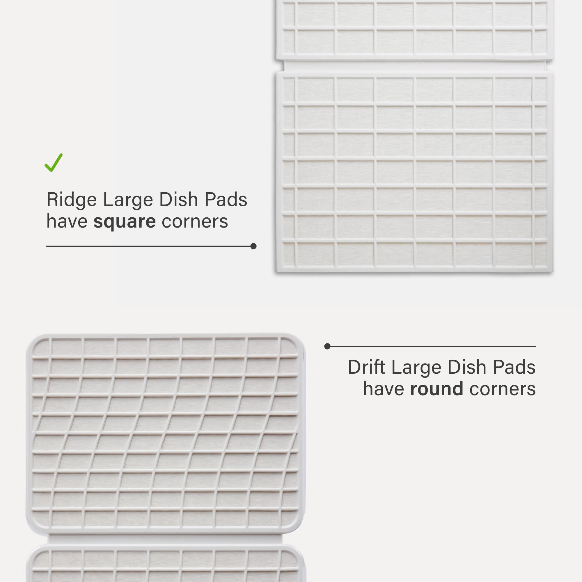 Ridge Large Dish Pad have square corners. Drift Large Dish Pads have round corners.